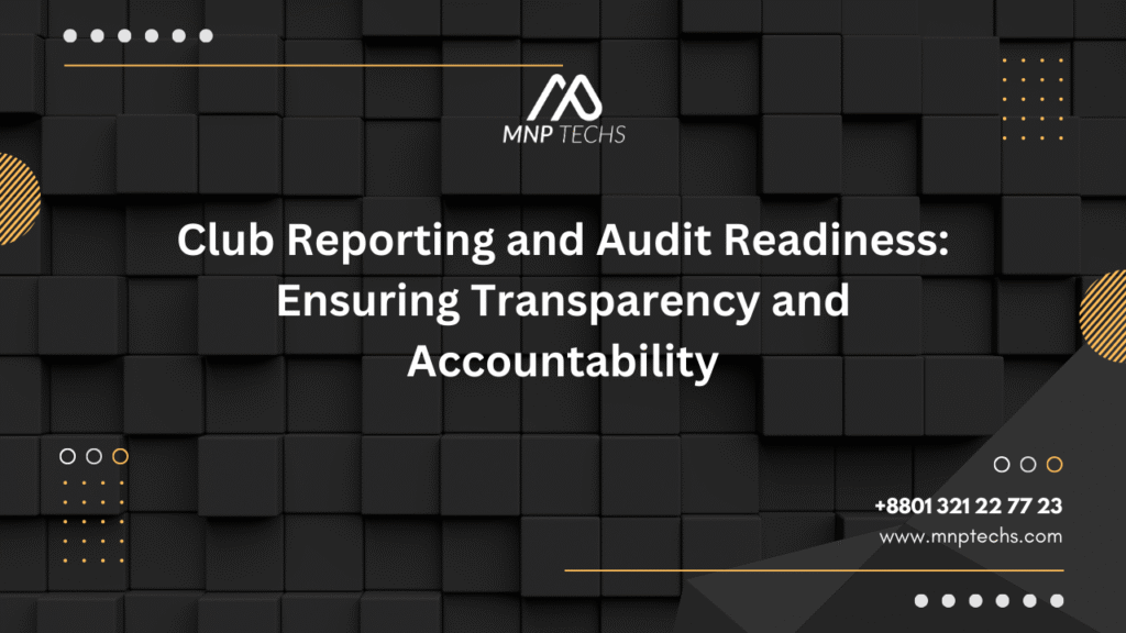 Club Reporting and Audit Readiness Ensuring Transparency and Accountability
