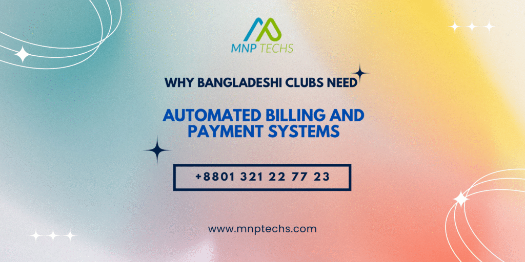 Why Bangladeshi Clubs Need Automated Billing and Payment Systems