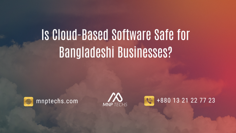Is Cloud-Based Software Safe for Bangladeshi Businesses